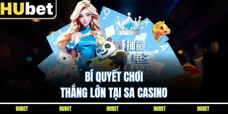 Bí quyết chơi thắng lớn tại SA casino
